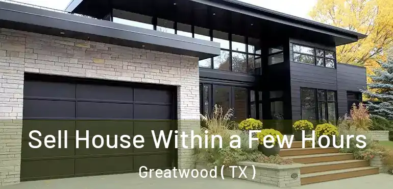  Sell House Within a Few Hours Greatwood ( TX )