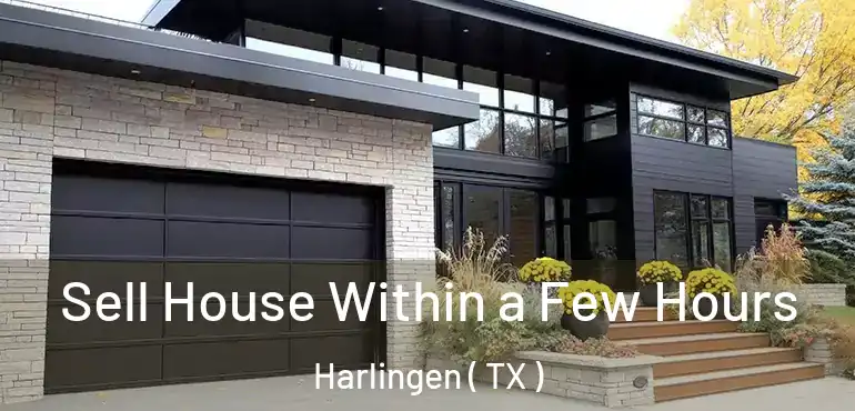  Sell House Within a Few Hours Harlingen ( TX )