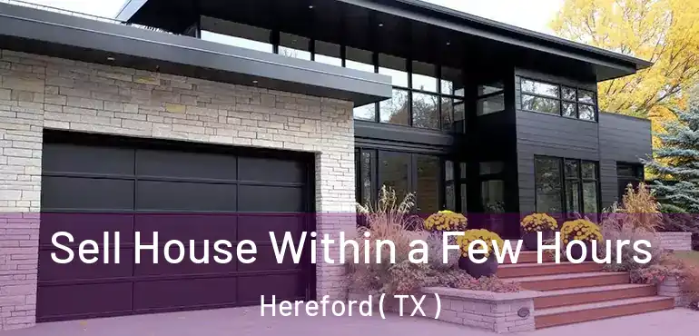  Sell House Within a Few Hours Hereford ( TX )