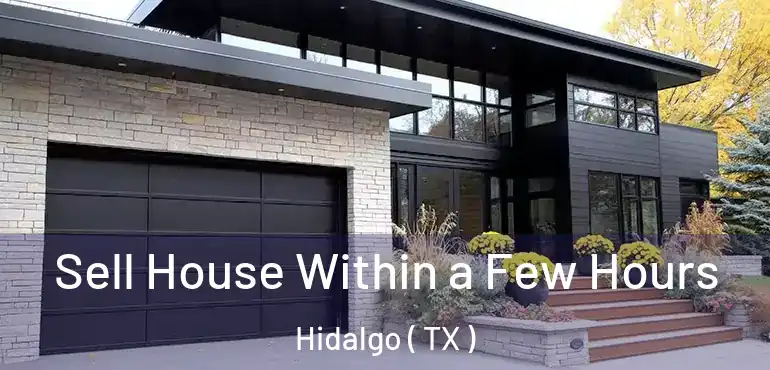  Sell House Within a Few Hours Hidalgo ( TX )