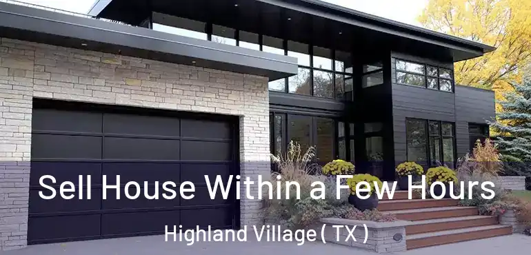  Sell House Within a Few Hours Highland Village ( TX )