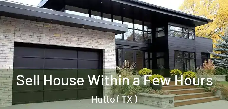  Sell House Within a Few Hours Hutto ( TX )