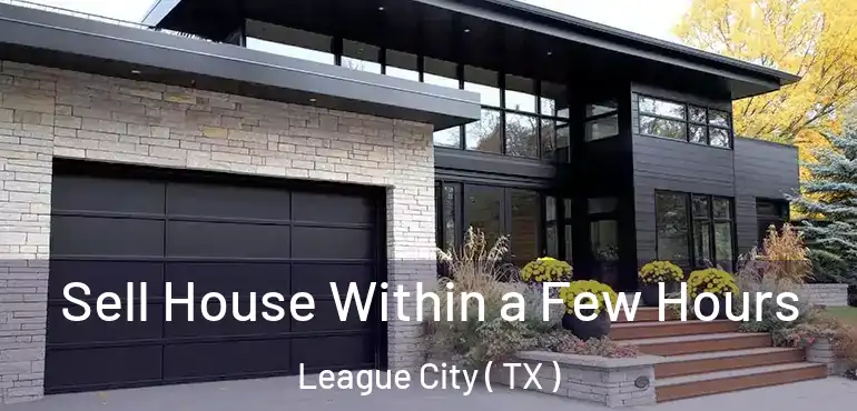  Sell House Within a Few Hours League City ( TX )