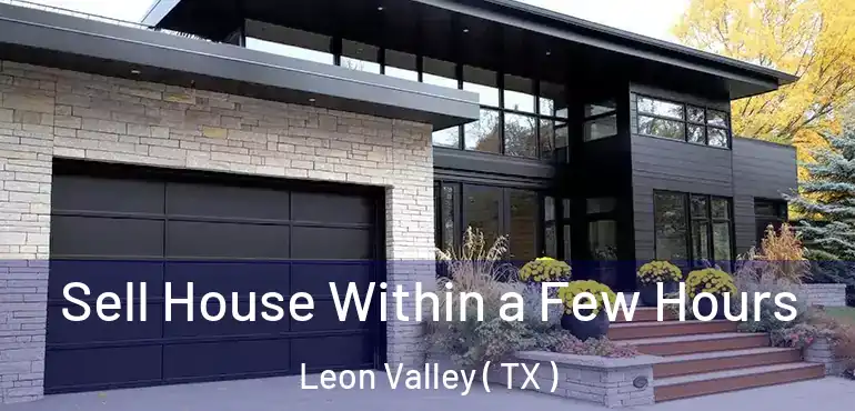  Sell House Within a Few Hours Leon Valley ( TX )