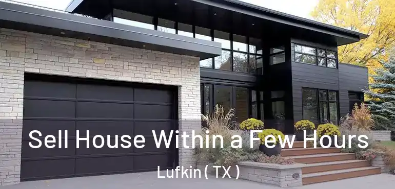  Sell House Within a Few Hours Lufkin ( TX )