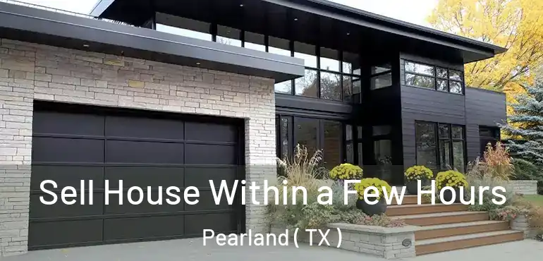  Sell House Within a Few Hours Pearland ( TX )