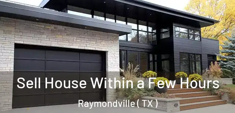  Sell House Within a Few Hours Raymondville ( TX )