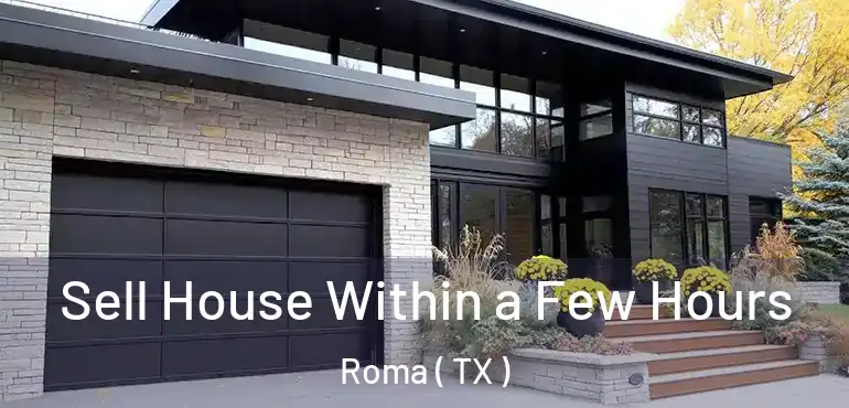  Sell House Within a Few Hours Roma ( TX )