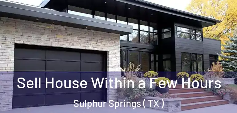  Sell House Within a Few Hours Sulphur Springs ( TX )