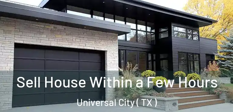  Sell House Within a Few Hours Universal City ( TX )