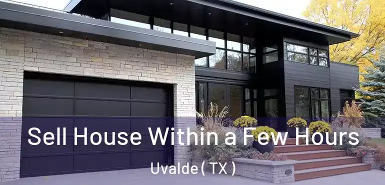  Sell House Within a Few Hours Uvalde ( TX )