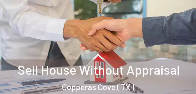  Sell House Without Appraisal Copperas Cove ( TX )
