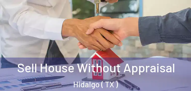  Sell House Without Appraisal Hidalgo ( TX )