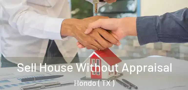  Sell House Without Appraisal Hondo ( TX )