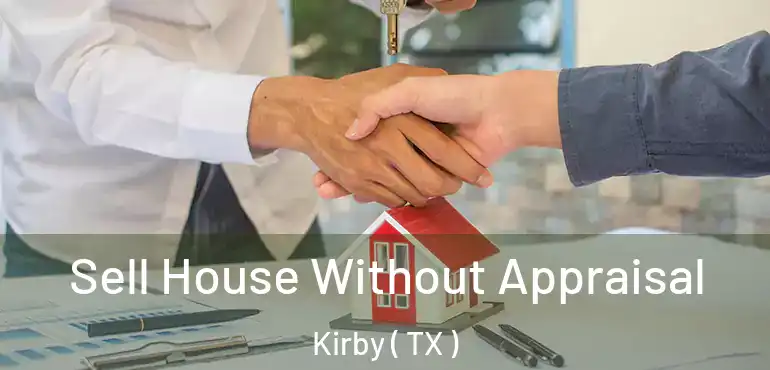  Sell House Without Appraisal Kirby ( TX )