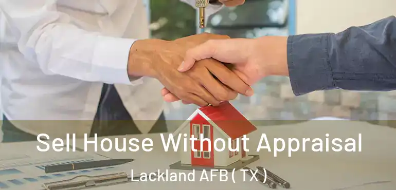  Sell House Without Appraisal Lackland AFB ( TX )