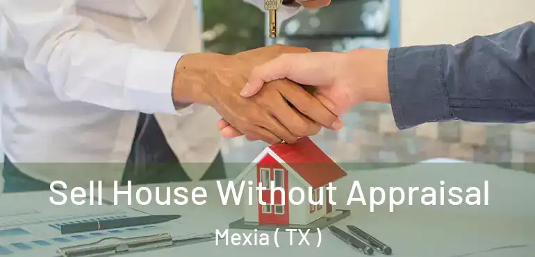  Sell House Without Appraisal Mexia ( TX )