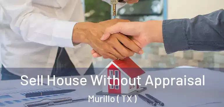  Sell House Without Appraisal Murillo ( TX )