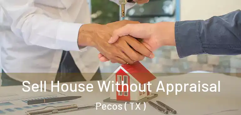  Sell House Without Appraisal Pecos ( TX )
