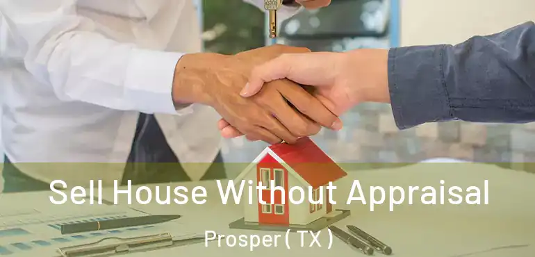  Sell House Without Appraisal Prosper ( TX )