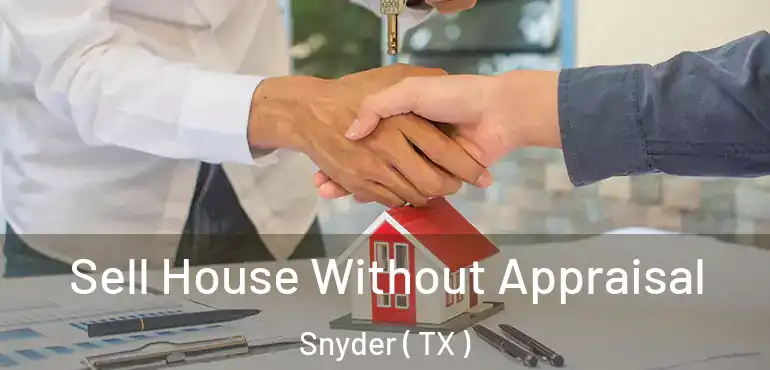  Sell House Without Appraisal Snyder ( TX )