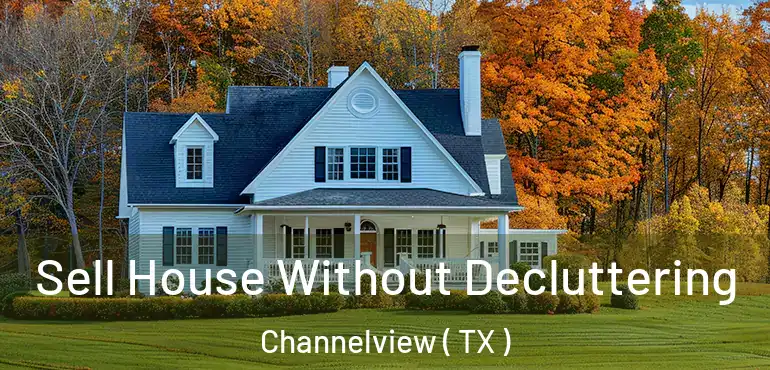  Sell House Without Decluttering Channelview ( TX )
