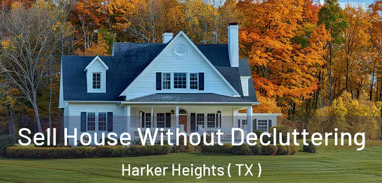  Sell House Without Decluttering Harker Heights ( TX )