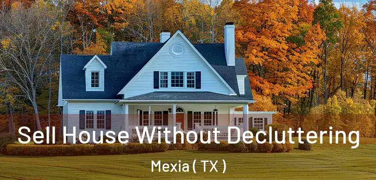  Sell House Without Decluttering Mexia ( TX )