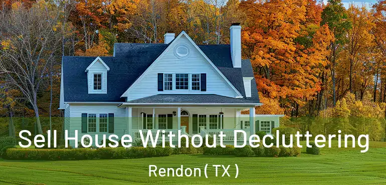  Sell House Without Decluttering Rendon ( TX )