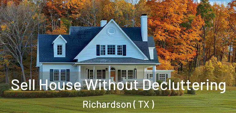  Sell House Without Decluttering Richardson ( TX )