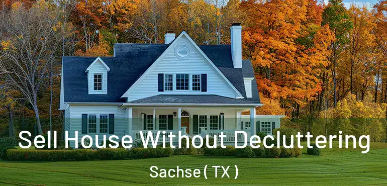  Sell House Without Decluttering Sachse ( TX )