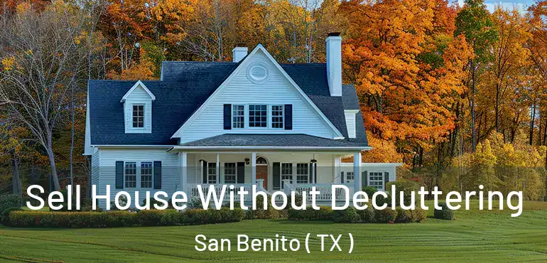  Sell House Without Decluttering San Benito ( TX )