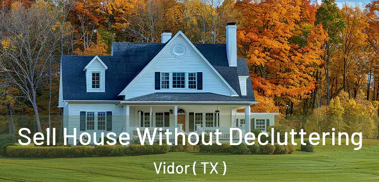  Sell House Without Decluttering Vidor ( TX )