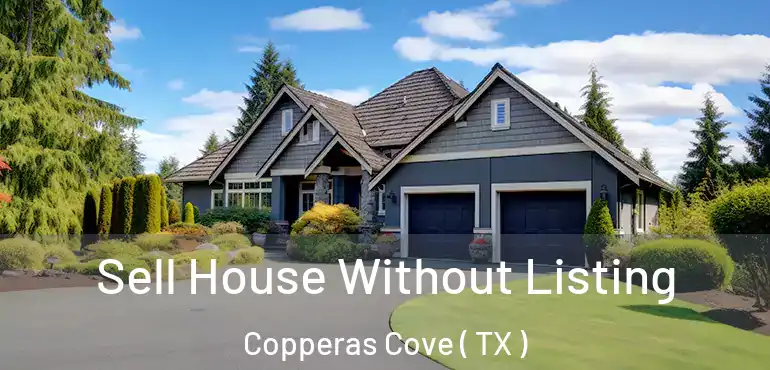  Sell House Without Listing Copperas Cove ( TX )