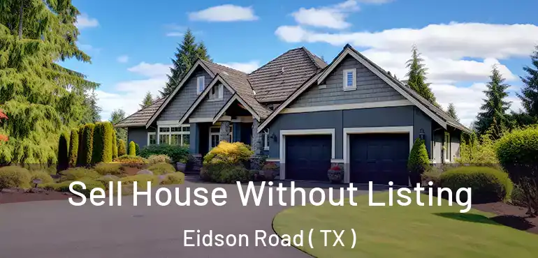  Sell House Without Listing Eidson Road ( TX )