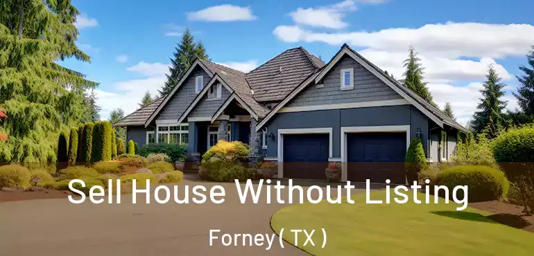  Sell House Without Listing Forney ( TX )