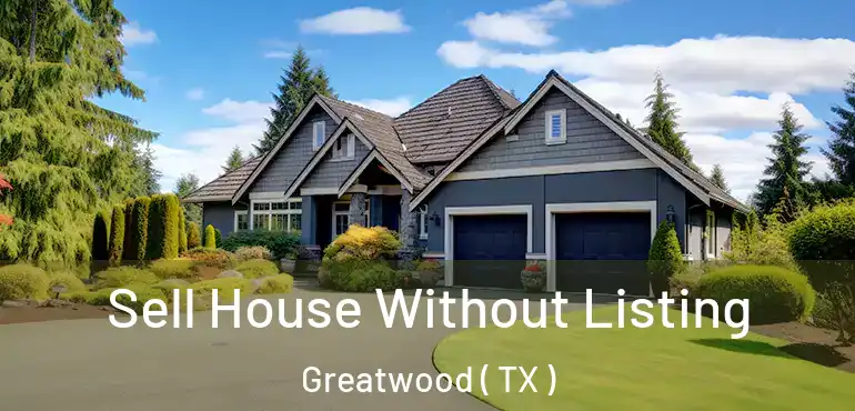  Sell House Without Listing Greatwood ( TX )