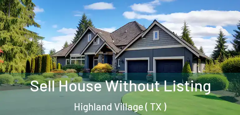  Sell House Without Listing Highland Village ( TX )
