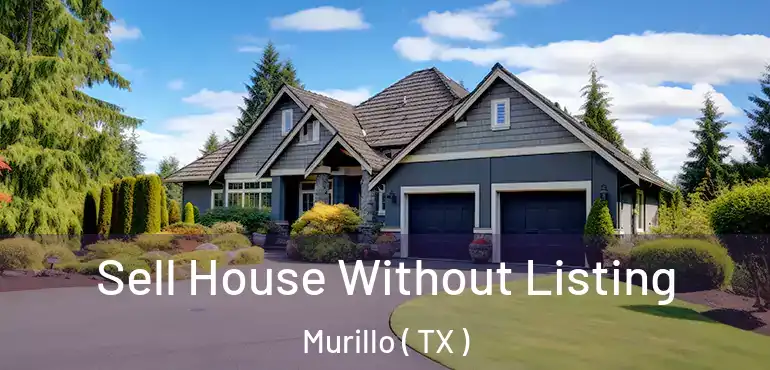  Sell House Without Listing Murillo ( TX )