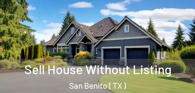  Sell House Without Listing San Benito ( TX )