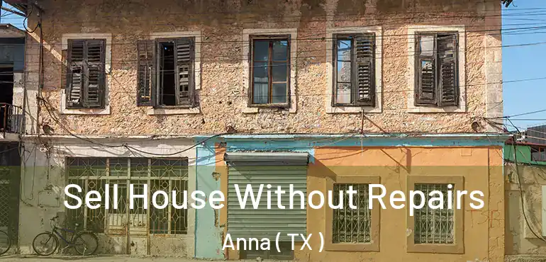  Sell House Without Repairs Anna ( TX )