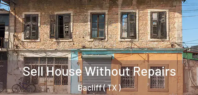  Sell House Without Repairs Bacliff ( TX )