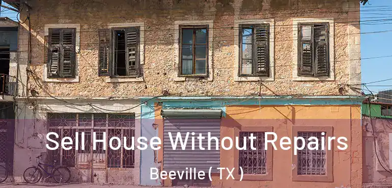  Sell House Without Repairs Beeville ( TX )