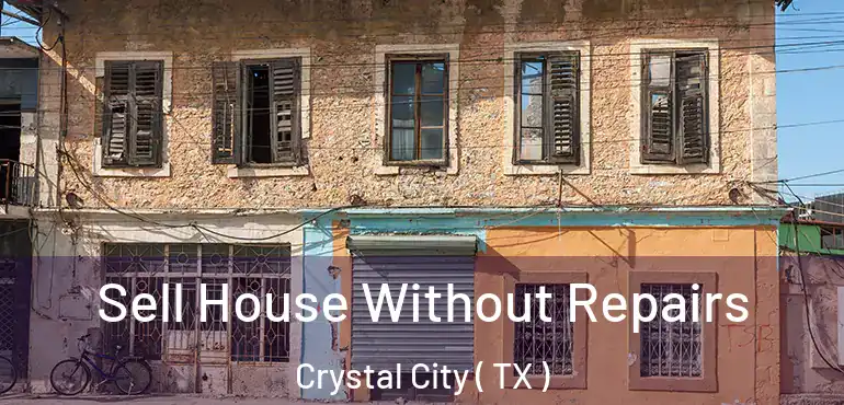  Sell House Without Repairs Crystal City ( TX )