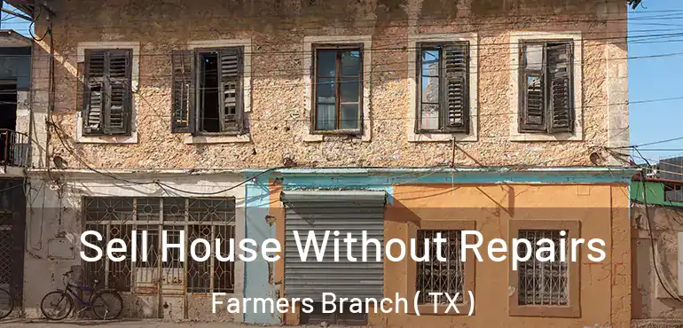  Sell House Without Repairs Farmers Branch ( TX )