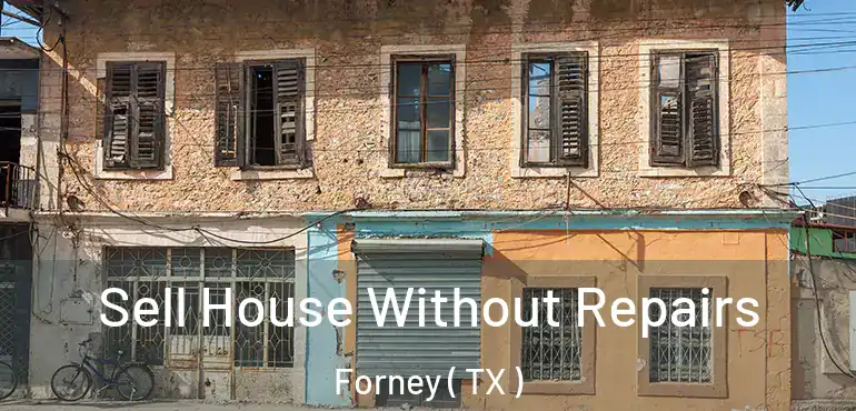  Sell House Without Repairs Forney ( TX )