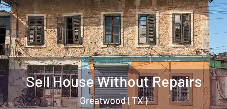  Sell House Without Repairs Greatwood ( TX )