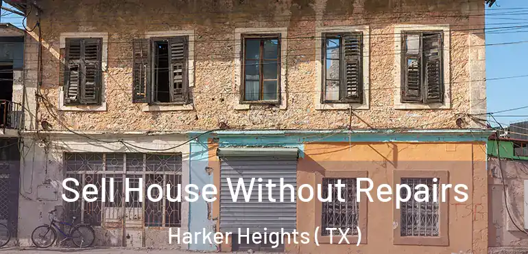  Sell House Without Repairs Harker Heights ( TX )
