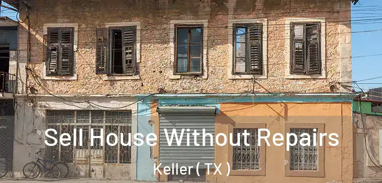  Sell House Without Repairs Keller ( TX )