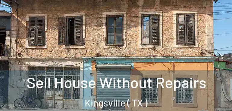  Sell House Without Repairs Kingsville ( TX )